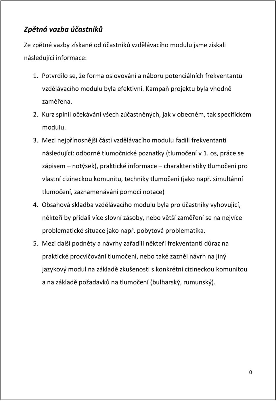 Kurz splnil očekávání všech zúčastnën{ch, jak v obecném, tak specifickém modulu. 3.