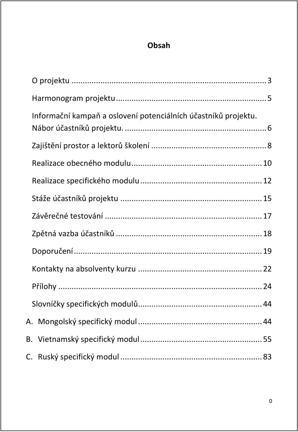 .. 12 Stáže účastníků projektu... 15 Závërečné testování... 17 Zpëtná vazba účastníků... 18 Doporučení... 19 Kontakty na absolventy kurzu.