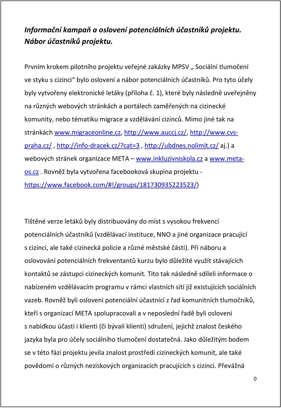 1), které byly následnë uveřejnëny na různ{ch webov{ch stránkách a portálech zamëřen{ch na cizinecké komunity, nebo tématiku migrace a vzdëlávání cizinců. Mimo jiné tak na stránkách www.migraceonline.