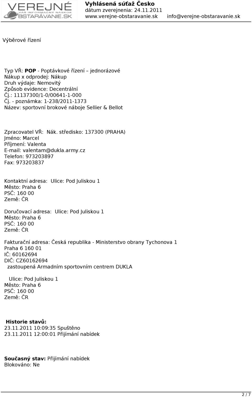 cz Telefon: 973203897 Fax: 973203837 Kontaktní adresa: Ulice: Pod Juliskou 1 Město: Praha 6 PSČ: 160 00 Země: ČR Doručovací adresa: Ulice: Pod Juliskou 1 Město: Praha 6 PSČ: 160 00 Země: ČR