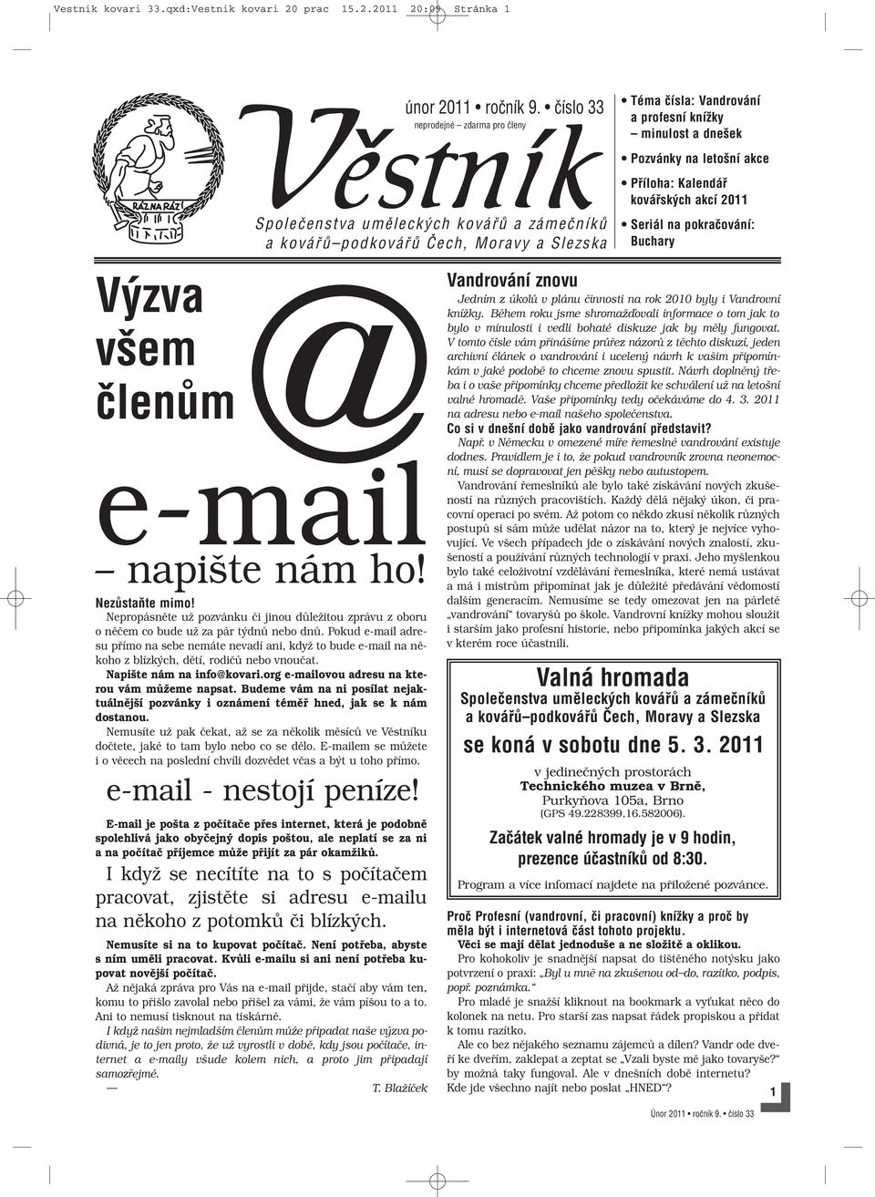 letošní akce Příloha: Kalendář kovářských akcí 2011 Seriál na pokračování: Buchary Výzva @ všem členům e-mail napi te nám ho! Nezůstaňte mimo!