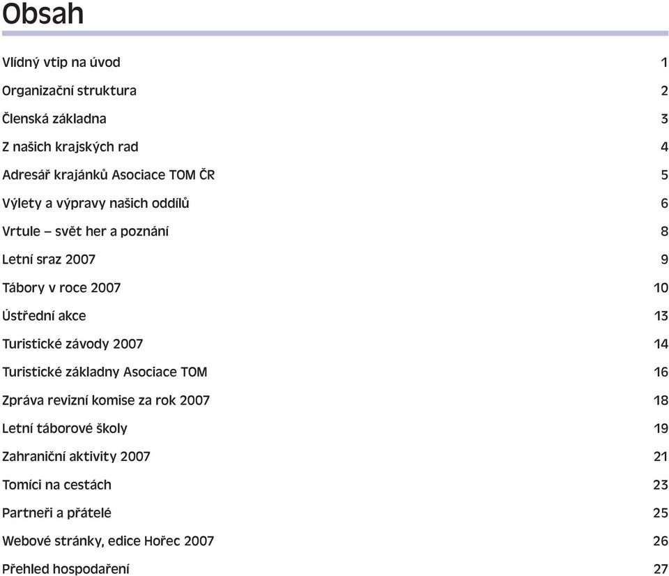 Ústřední akce Turistické závody 7 4 Turistické základny Asociace TOM 6 Zpráva revizní komise za rok 7 8 Letní