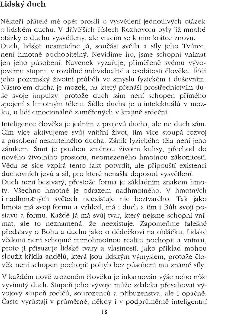 Duch, lidské nesmrtelné Já, so u čás t s větla a síly jeho Tvůrc e, není hmotn ě pocho pitelný. Nevidíme ho, jsme scho pni vnímat jen jeho púsobení.