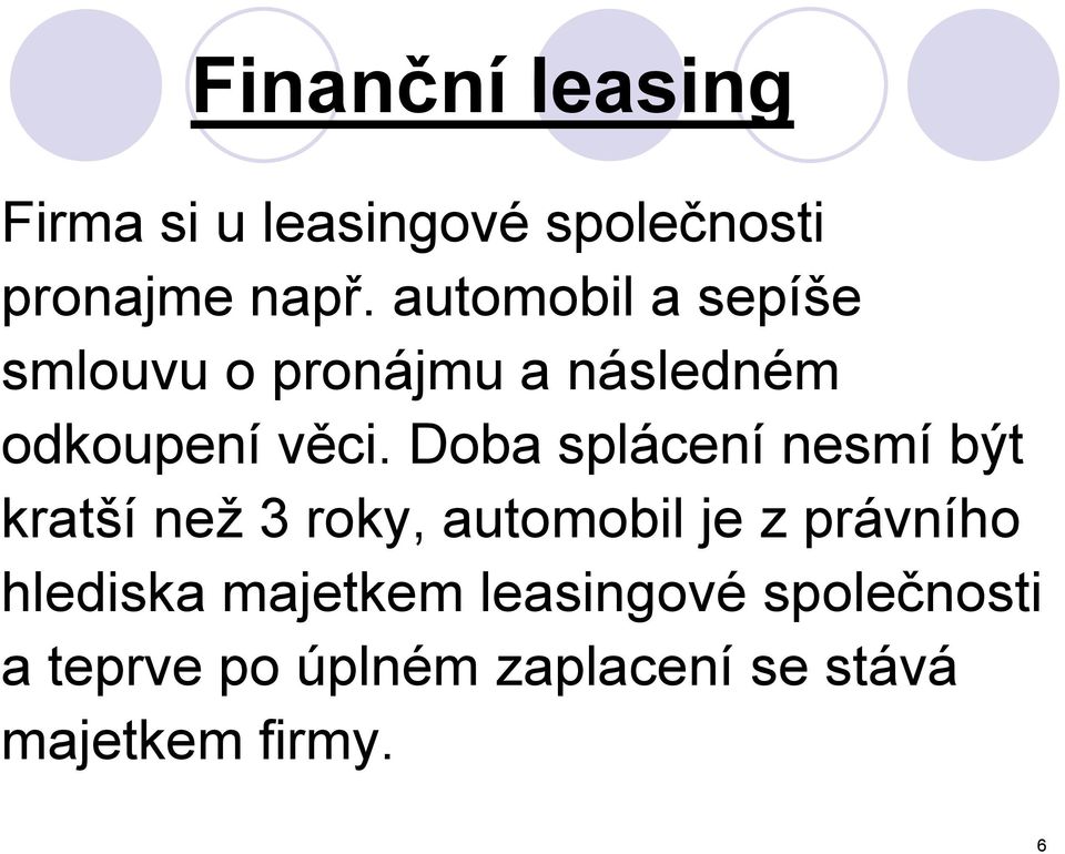 Doba splácení nesmí být kratší než 3 roky, automobil je z právního