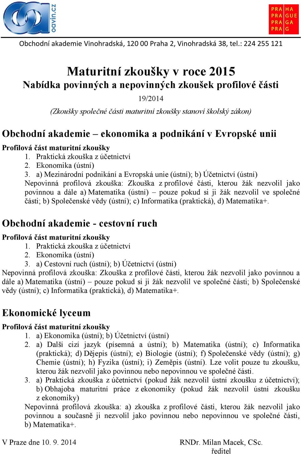 ekonomika a podnikání v Evropské unii Profilová část maturitní zkoušky 1. Praktická zkouška z účetnictví 2. Ekonomika (ústní) 3.