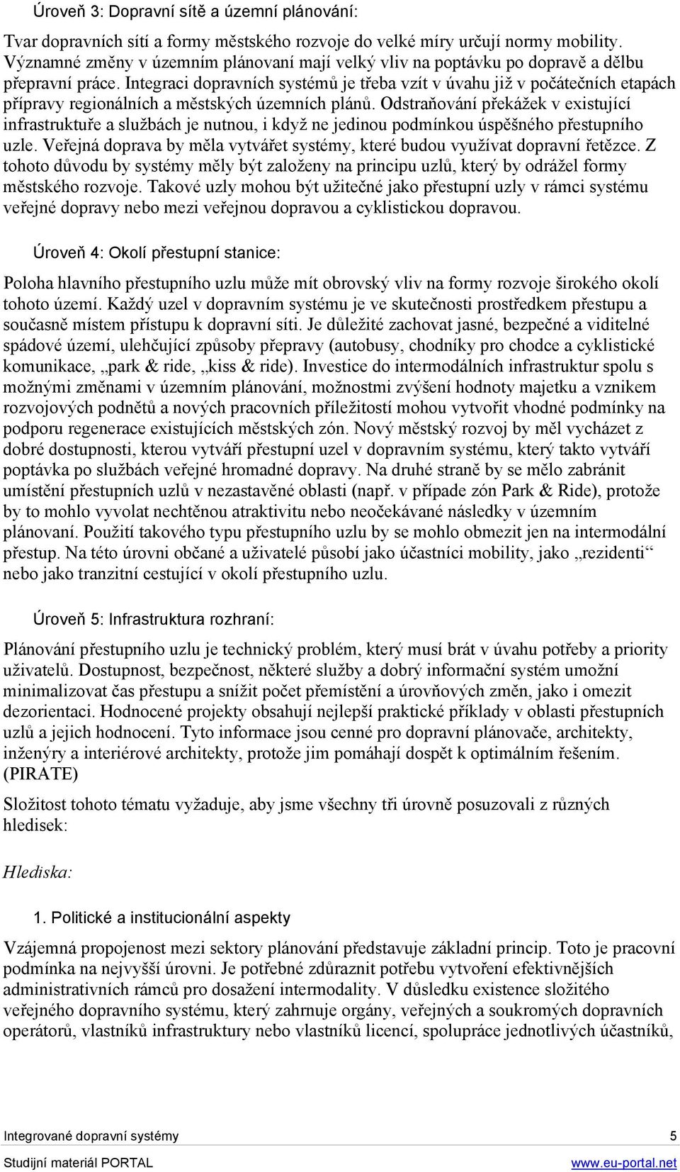 Integraci dopravních systémů je třeba vzít v úvahu již v počátečních etapách přípravy regionálních a městských územních plánů.