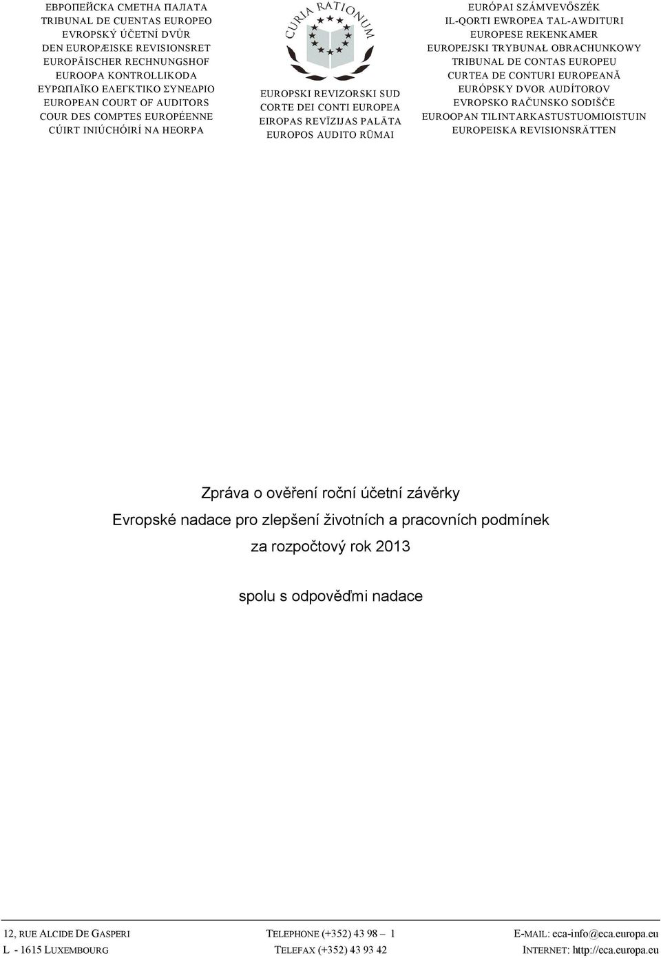 TAL-AWDITURI EUROPESE REKENKAMER EUROPEJSKI TRYBUNAŁ OBRACHUNKOWY TRIBUNAL DE CONTAS EUROPEU CURTEA DE CONTURI EUROPEANĂ EURÓPSKY DVOR AUDÍTOROV EVROPSKO RAČUNSKO SODIŠČE EUROOPAN