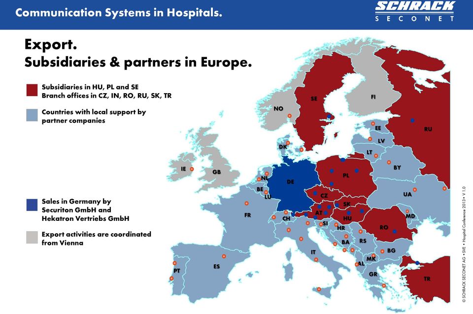 local support by partner companies NO EE RU DK LT LV Sales in Germany by Securiton GmbH and