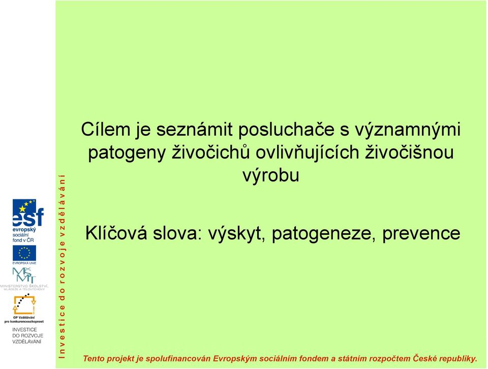 živočišnou výrobu Klíčová slova: výskyt, patogeneze, prevence Tento