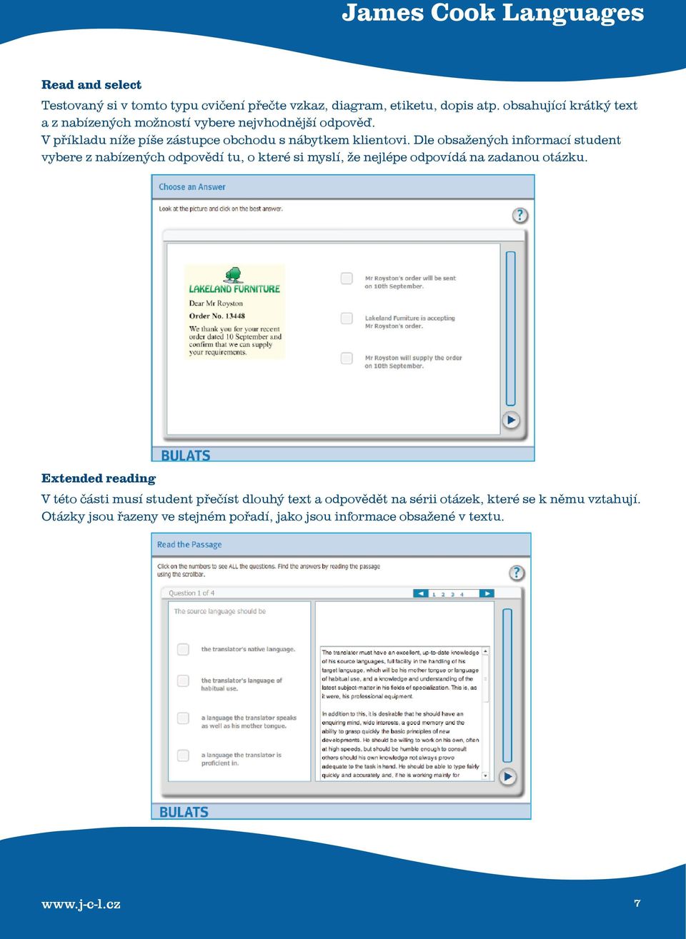 Dle obsažených informací student vybere z nabízených odpovědí tu, o které si myslí, že nejlépe odpovídá na zadanou otázku.