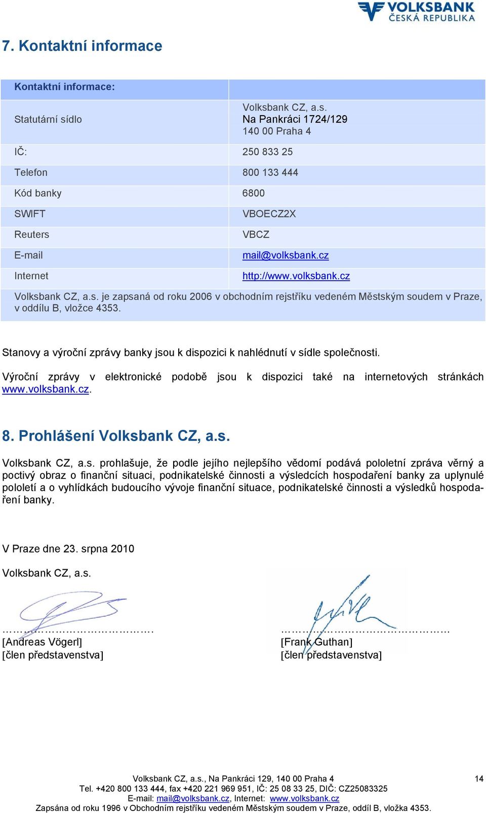 s. je zapsaná od roku 2006 v obchodním rejstříku vedeném Městským soudem v Praze, v oddílu B, vložce 4353. Stanovy a výroční zprávy banky jsou k dispozici k nahlédnutí v sídle společnosti.