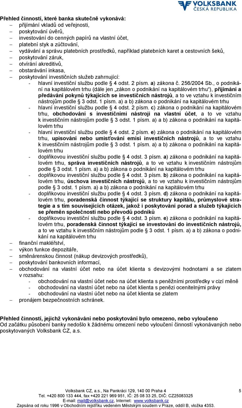 podle 4 odst. 2 písm. a) zákona č. 256/2004 Sb.