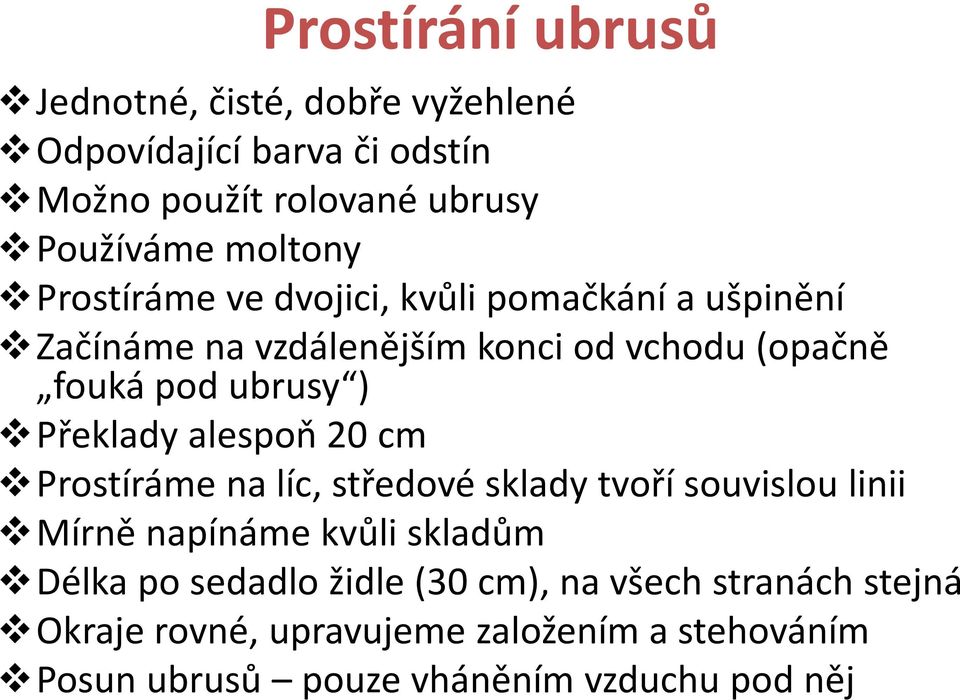 Překlady alespoň 20 cm Prostíráme na líc, středové sklady tvoří souvislou linii Mírně napínáme kvůli skladům Délka po sedadlo