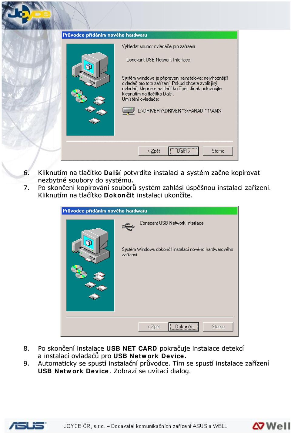 Kliknutím na tlačítko Dokončit instalaci ukončíte. 8.