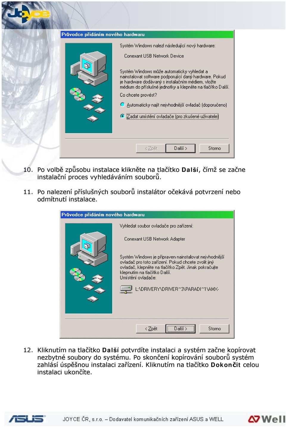 Kliknutím na tlačítko Další potvrdíte instalaci a systém začne kopírovat nezbytné soubory do systému.