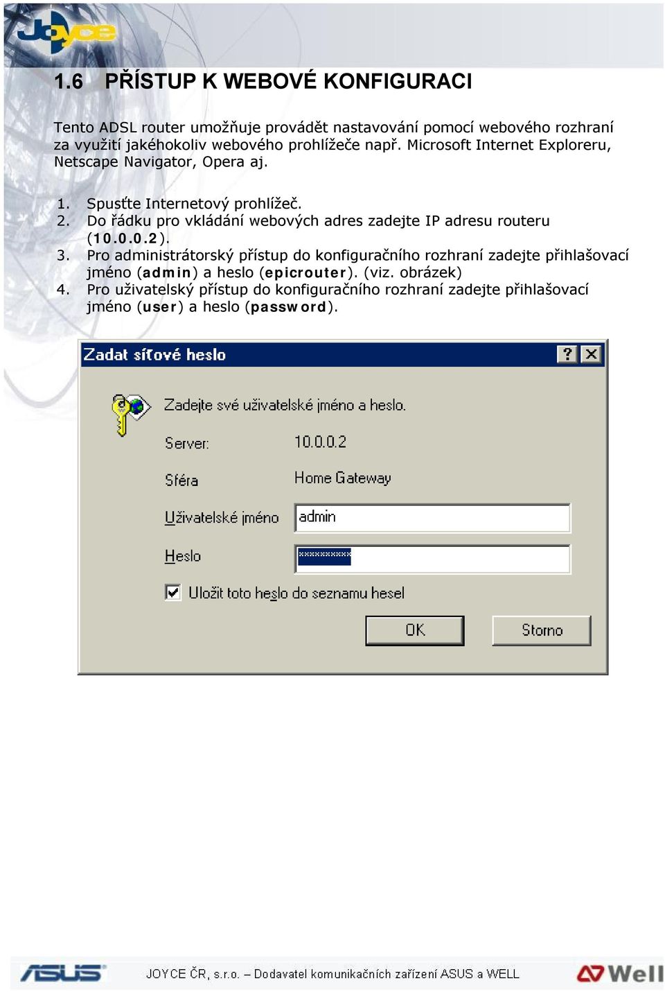 Do řádku pro vkládání webových adres zadejte IP adresu routeru (10.0.0.2). 3.