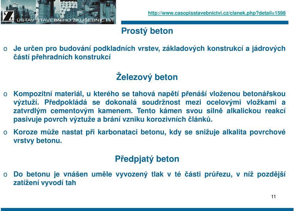 kteréh se tahvá napětí přenáší vlženu betnářsku výztuží. Předpkládá se dknalá sudržnst mezi celvými vlžkami a zatvrdlým cementvým kamenem.