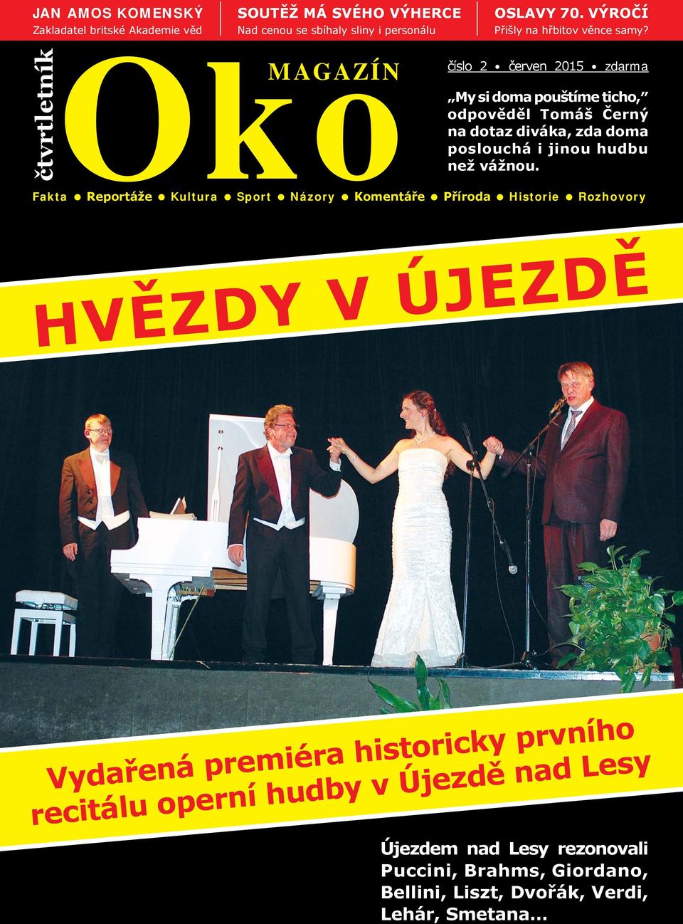 Oko číslo 2 červen 2015 zdarma MAGAZÍN My si doma pouštíme ticho, odpověděl Tomáš Černý na dotaz diváka, zda doma poslouchá i jinou hudbu než