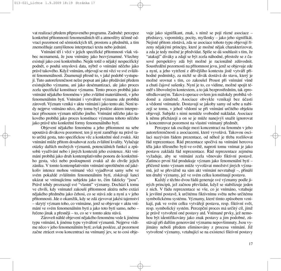 Vnímání tûl i vûcí v jejich specifické pfiítomnosti v ak vûbec neznamená, Ïe jsou vnímány jako bezv znamné. V echny existují jako cosi konkrétního.