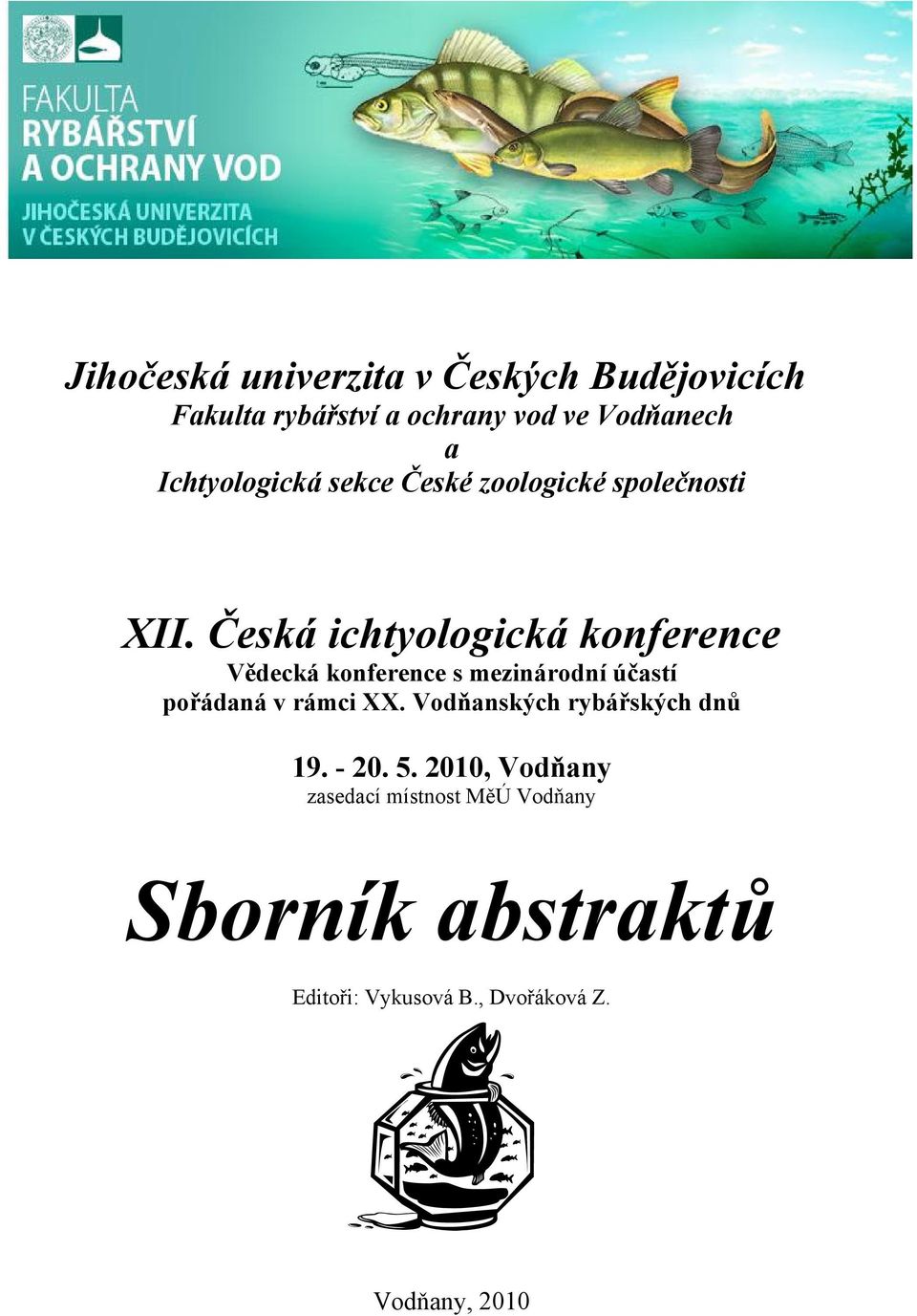 Česká ichtyologická konference Vědecká konference s mezinárodní účastí pořádaná v rámci XX.