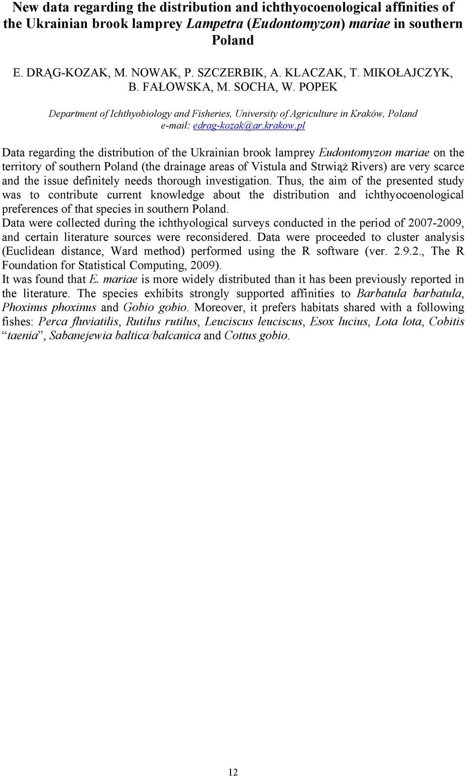 pl Data regarding the distribution of the Ukrainian brook lamprey Eudontomyzon mariae on the territory of southern Poland (the drainage areas of Vistula and Strwiąż Rivers) are very scarce and the