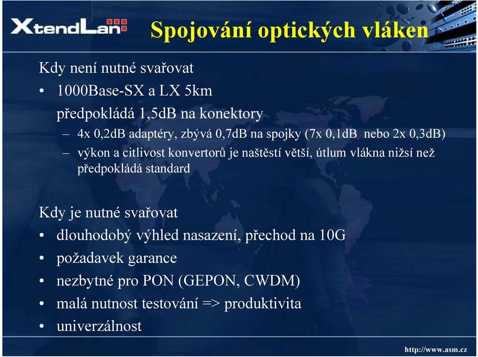 větší, útlum vlákna nižsí než předpokládá standard Kdy je nutné svařovat dlouhodobý výhled nasazení,