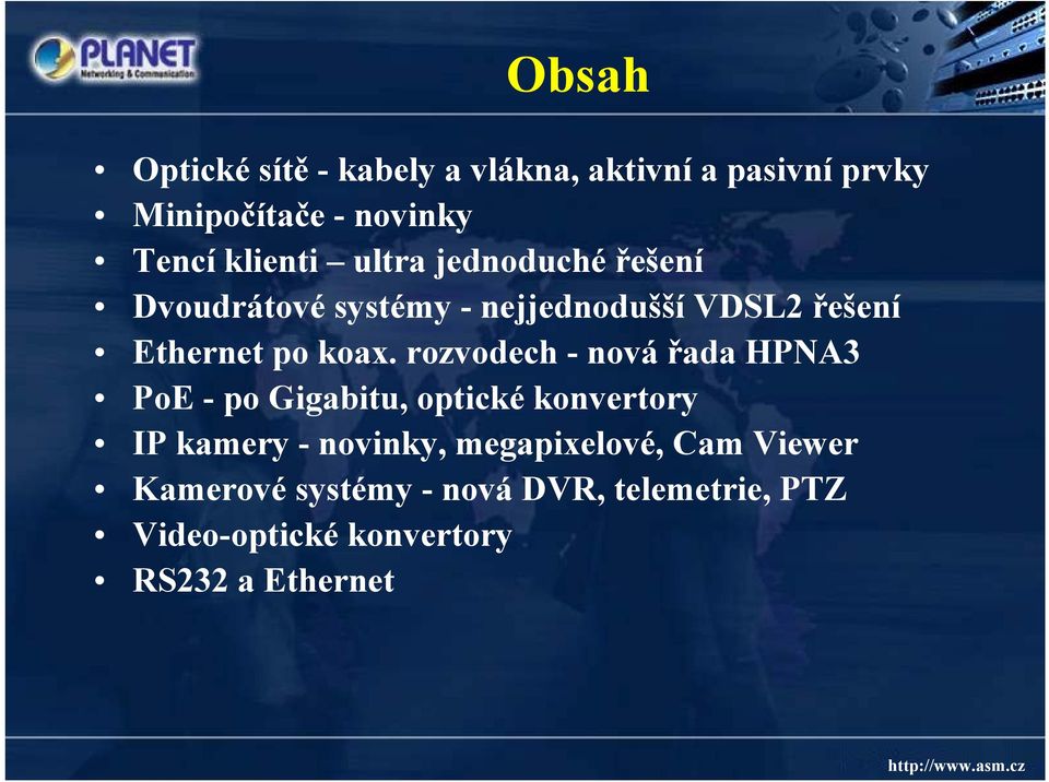 koax. rozvodech - nová řada HPNA3 PoE - po Gigabitu, optické konvertory IP kamery - novinky,