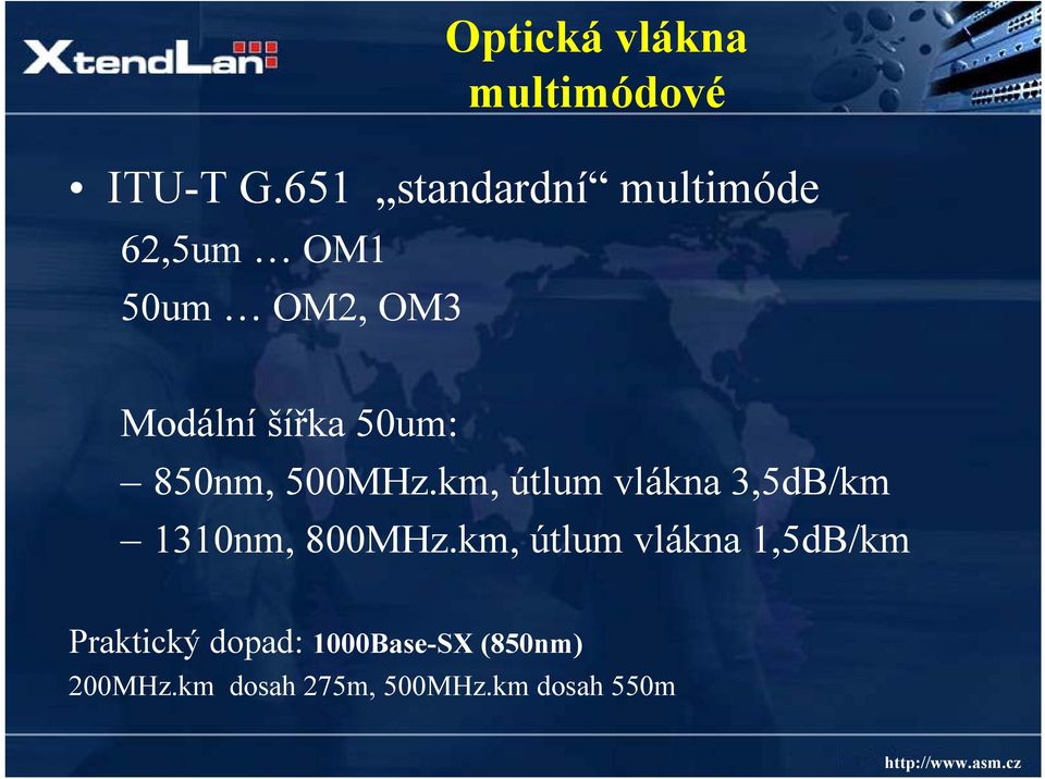50um: 850nm, 500MHz.km, útlum vlákna 3,5dB/km 1310nm, 800MHz.