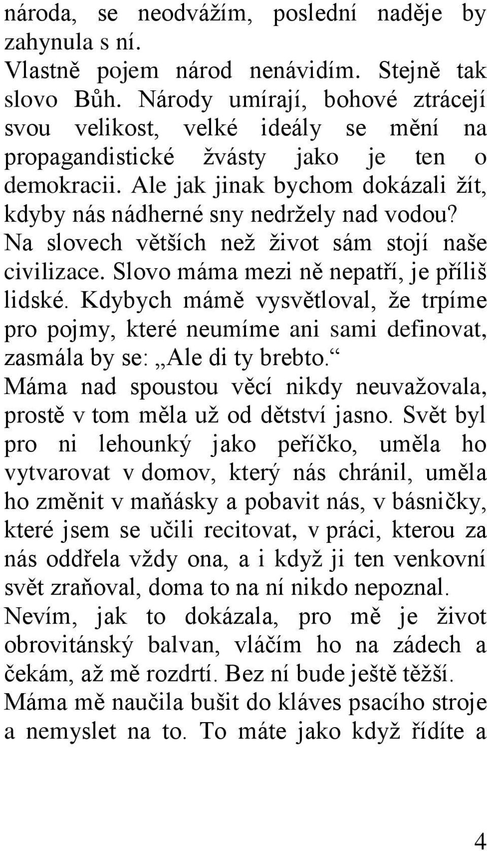 Na slovech větších neţ ţivot sám stojí naše civilizace. Slovo máma mezi ně nepatří, je příliš lidské.