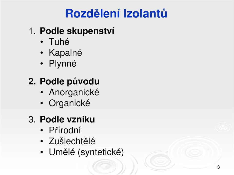 Podle původu Anorganické Organické 3.