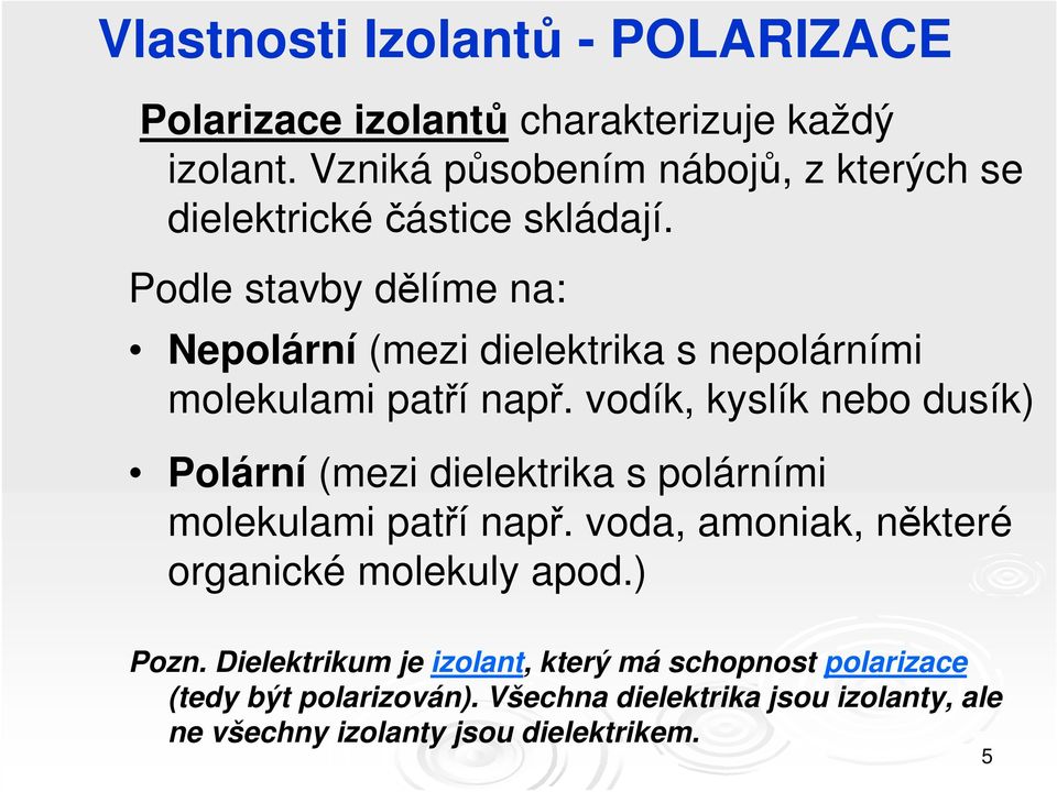 Podle stavby dělíme na: Nepolární (mezi dielektrika s nepolárními molekulami patří např.