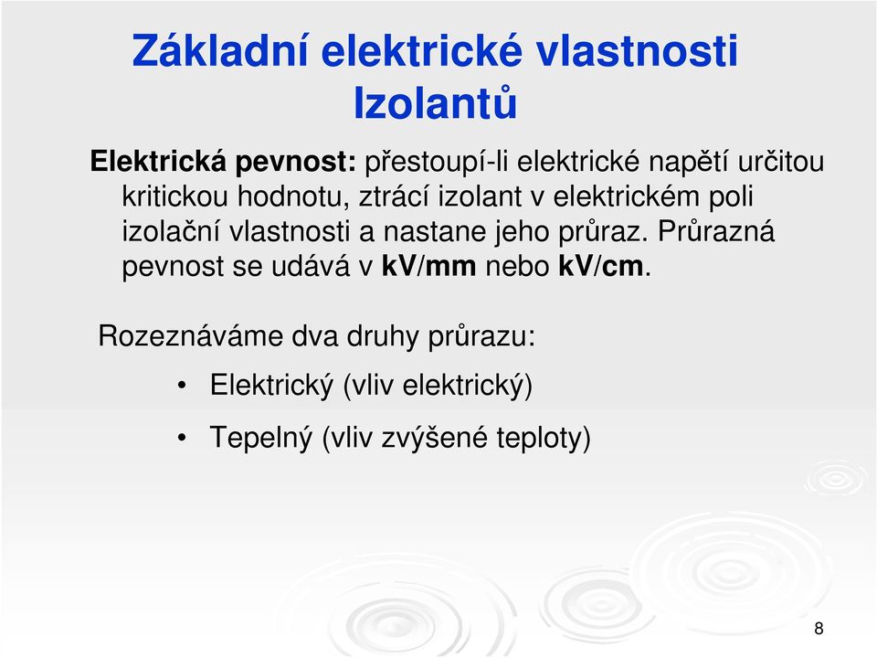 vlastnosti a nastane jeho průraz. Průrazná pevnost se udává v kv/mm nebo kv/cm.