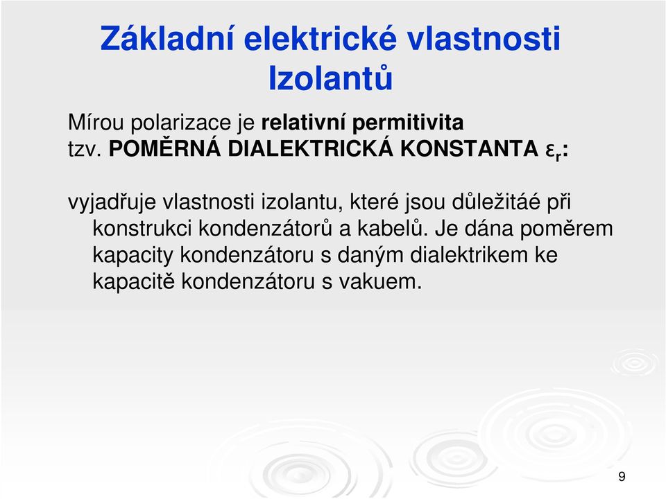 POMĚRNÁ DIALEKTRICKÁ KONSTANTA ǫ r : vyjadřuje vlastnosti izolantu, které