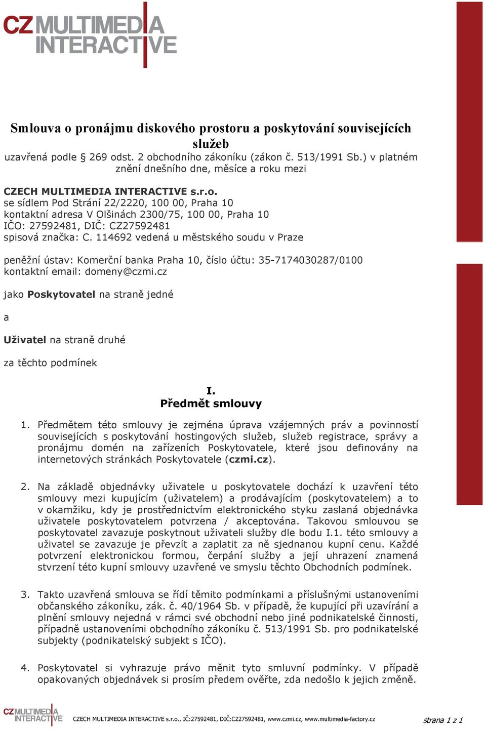 114692 vedená u městského soudu v Praze peněžní ústav: Komerční banka Praha 10, číslo účtu: 35-7174030287/0100 kontaktní email: domeny@czmi.