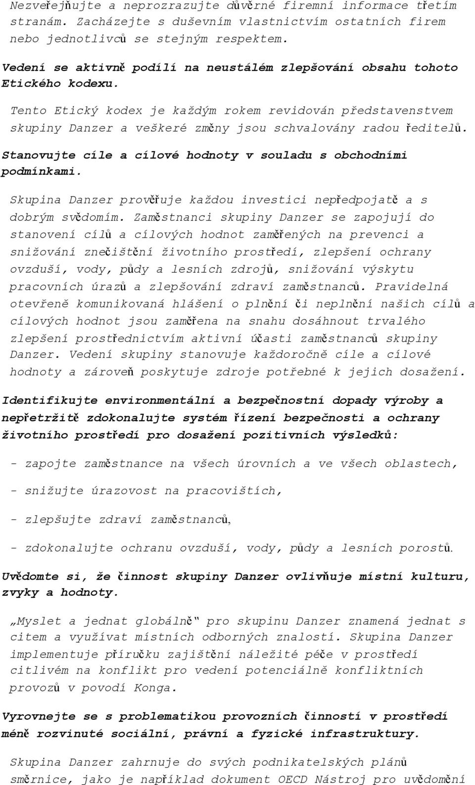 Tento Etický kodex je každým rokem revidován představenstvem skupiny Danzer a veškeré změny jsou schvalovány radou ředitelů. Stanovujte cíle a cílové hodnoty v souladu s obchodními podmínkami.