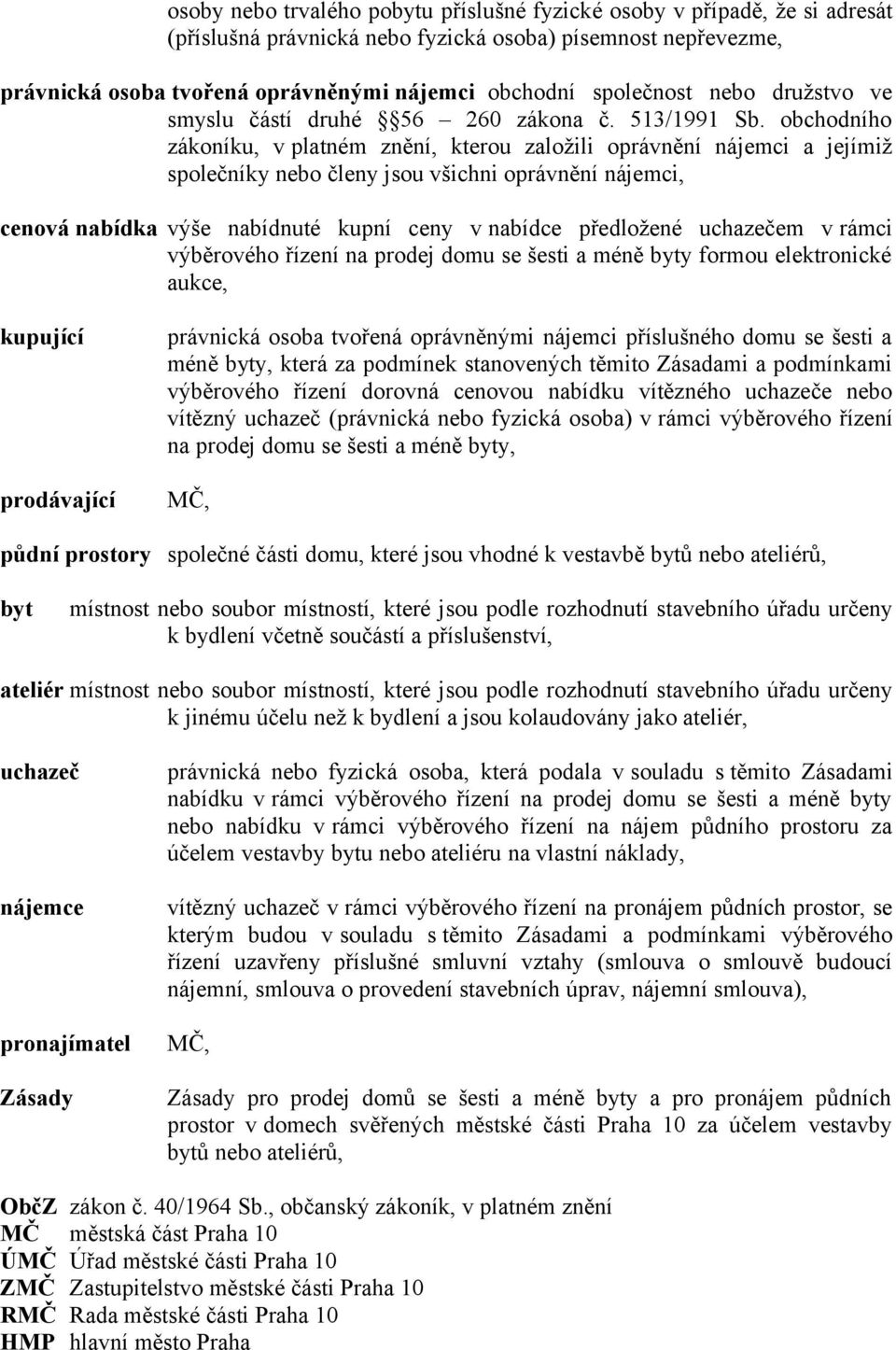 obchodního zákoníku, v platném znění, kterou založili oprávnění nájemci a jejímiž společníky nebo členy jsou všichni oprávnění nájemci, cenová nabídka výše nabídnuté kupní ceny v nabídce předložené