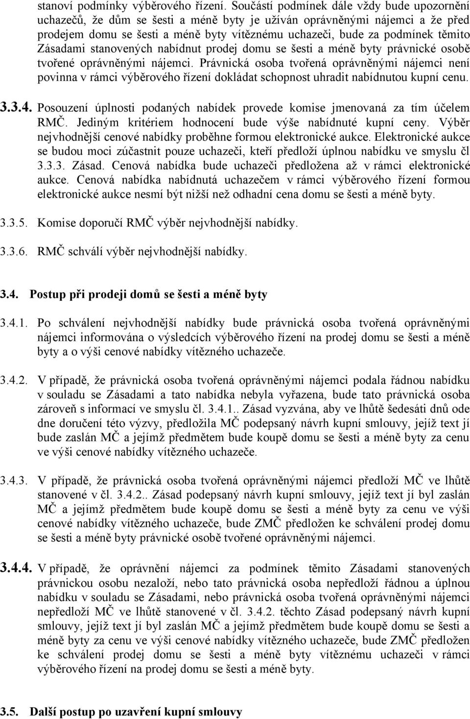 těmito Zásadami stanovených nabídnut prodej domu se šesti a méně byty právnické osobě tvořené oprávněnými nájemci.
