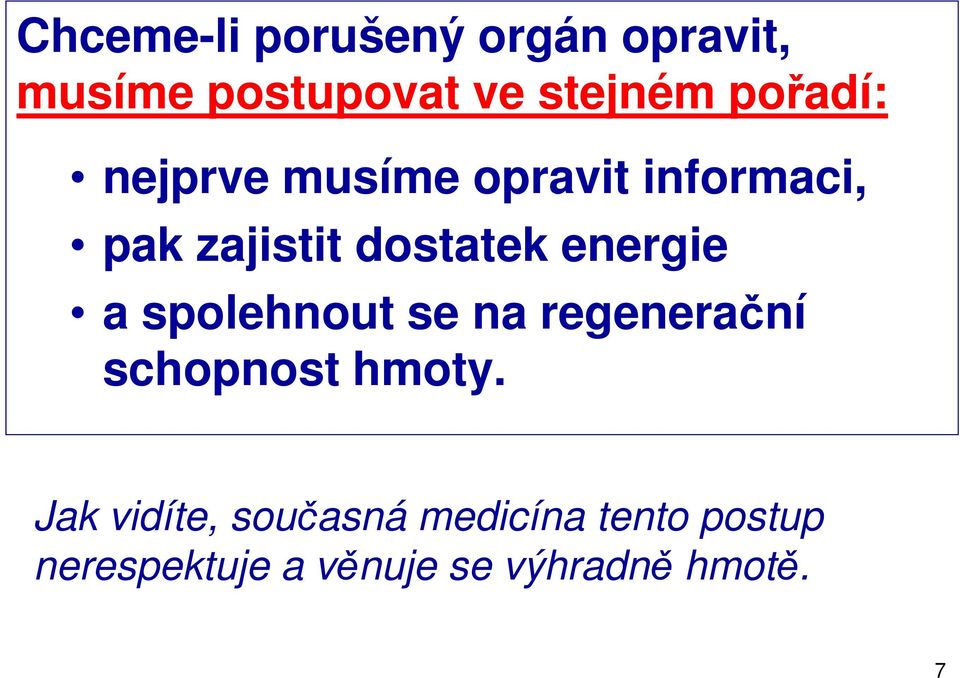 energie a spolehnout se na regenerační schopnost hmoty.