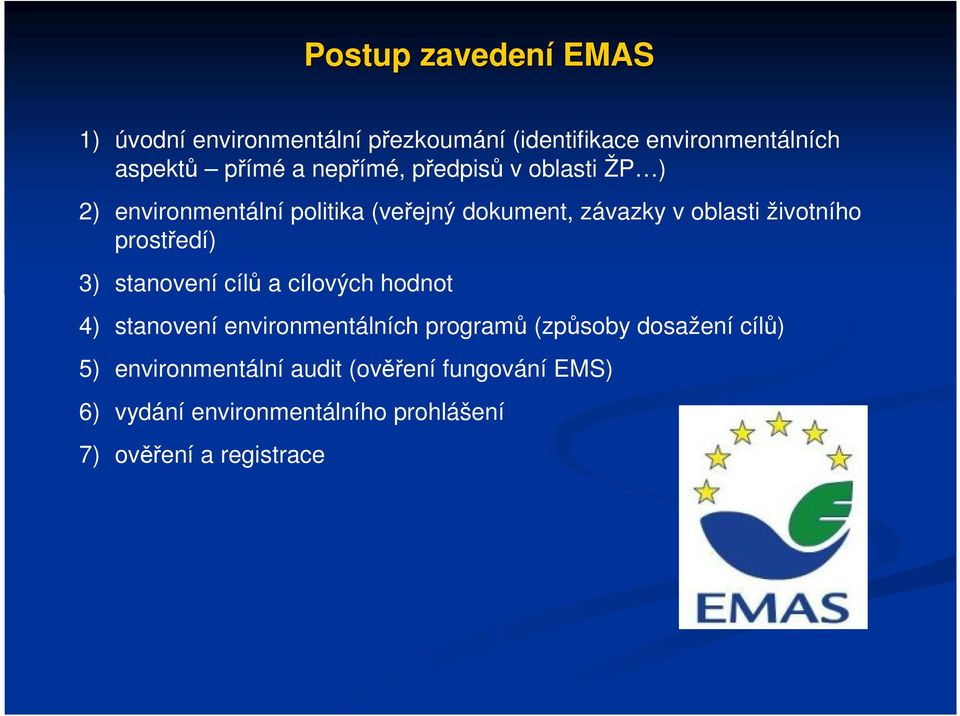 prostředí) 3) stanovení cílů a cílových hodnot 4) stanovení environmentálních programů (způsoby dosažení