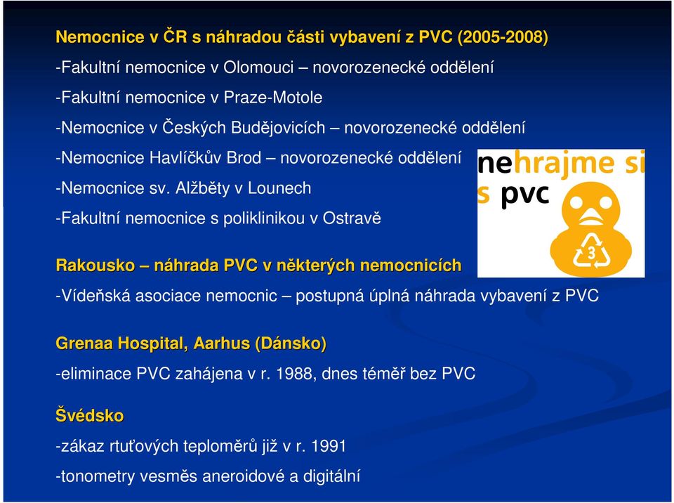 Alžběty v Lounech -Fakultní nemocnice s poliklinikou v Ostravě Rakousko náhrada PVC v některých n nemocnicích ch -Vídeňská asociace nemocnic postupná úplná