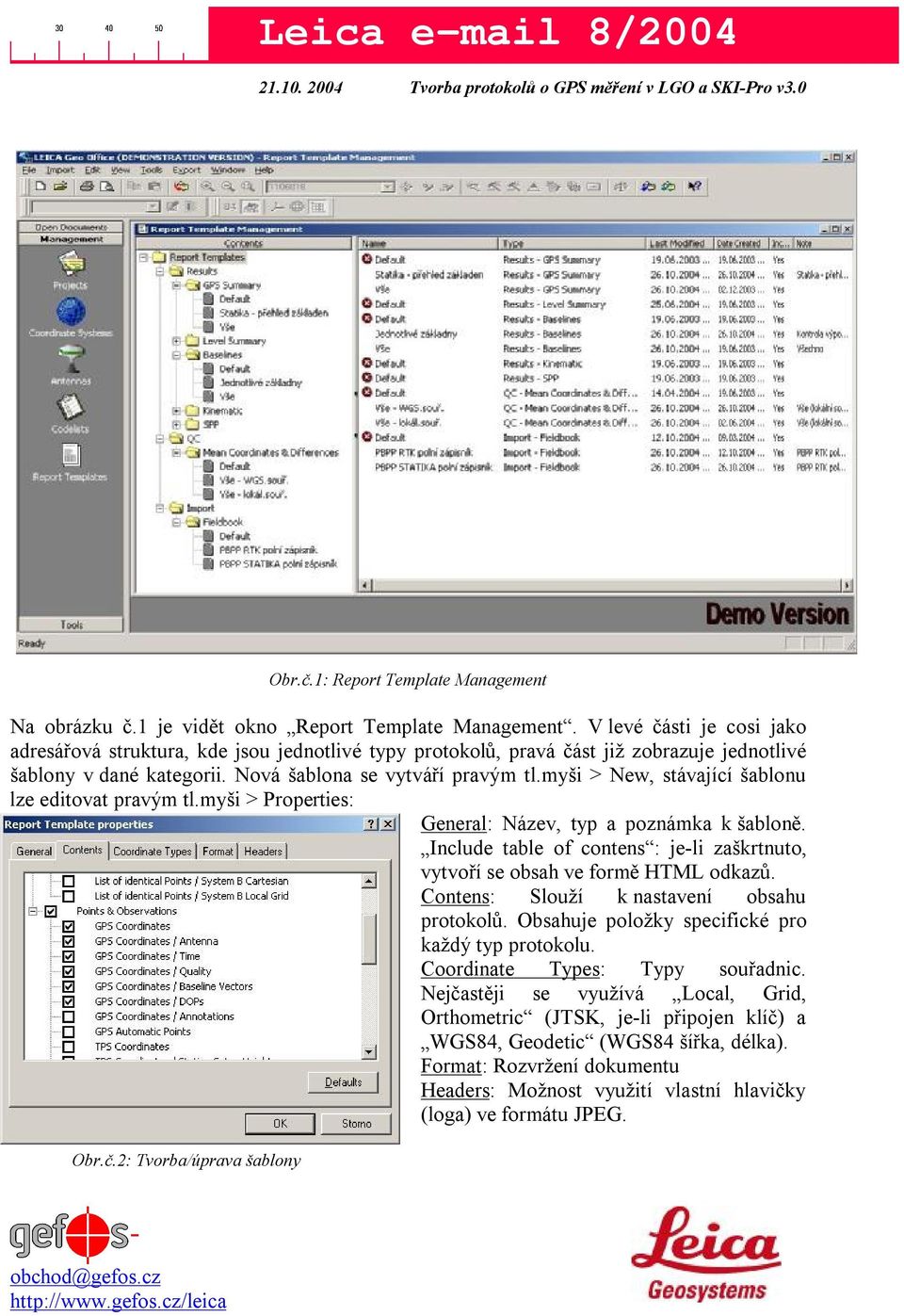 myši > New, stávající šablonu lze editovat pravým tl.myši > Properties: General: Název, typ a poznámka k šabloně. Include table of contens : je-li zaškrtnuto, vytvoří se obsah ve formě HTML odkazů.