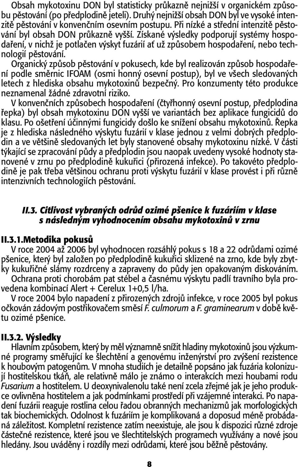 Získané v sledky podporují systémy hospodafiení, v nichï je potlaãen v skyt fuzárií aè uï zpûsobem hospodafiení, nebo technologií pûstování.