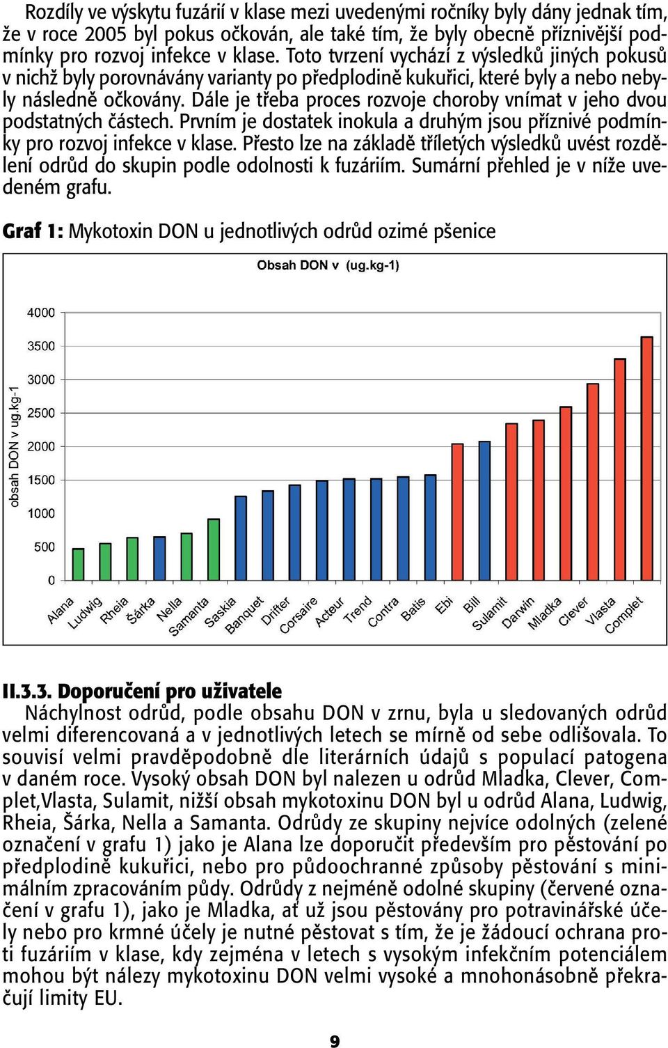 Dále je tfieba proces rozvoje choroby vnímat v jeho dvou podstatn ch ãástech. Prvním je dostatek inokula a druh m jsou pfiíznivé podmínky pro rozvoj infekce v klase.