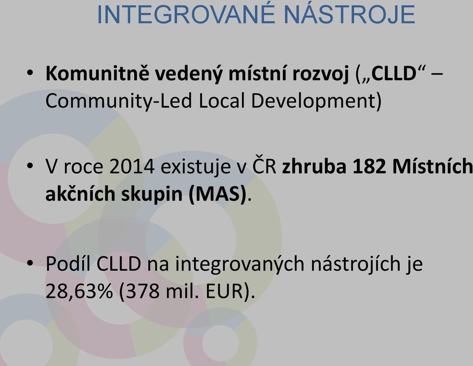 existuje v ČR zhruba 182 Místních akčních skupin (MAS).