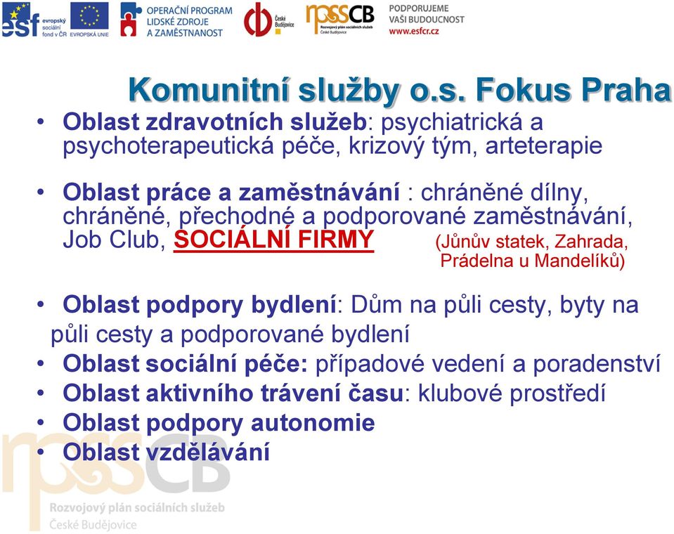 Fokus Praha Oblast zdravotních služeb: psychiatrická a psychoterapeutická péče, krizový tým, arteterapie Oblast práce a