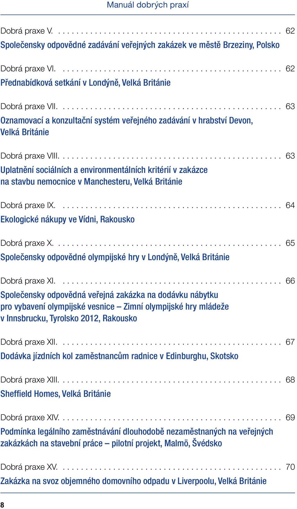 ................................................ 63 Oznamovací a konzultační systém veřejného zadávání v hrabství Devon, Velká Británie Dobrá praxe VIII.