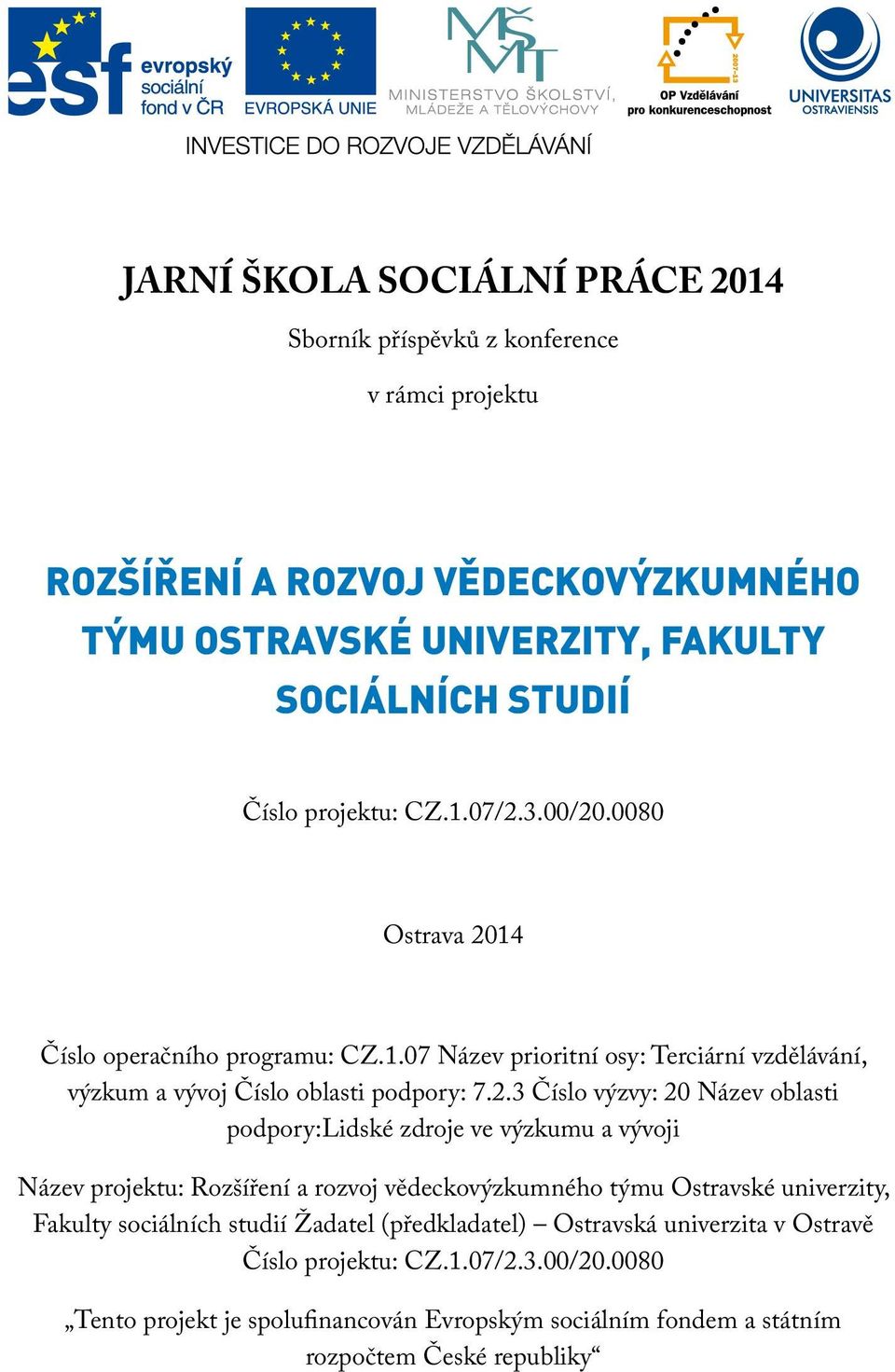 oblasti podpory:lidské zdroje ve výzkumu a vývoji Název projektu: Rozšíření a rozvoj vědeckovýzkumného týmu Ostravské univerzity, Fakulty sociálních studií Žadatel