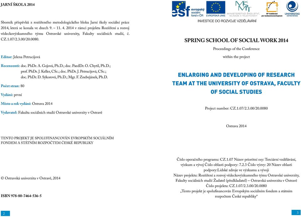 Proceedings of the Conference Editor: Jelena Petrucijová Recenzenti: doc. PhDr. A. Gojová, Ph.D.; doc. PaedDr. O. Chytil, Ph.D.; prof. PhDr. J. Keller, CSc.; doc. PhDr. J. Petrucijová, CSc.; doc. PhDr. D.