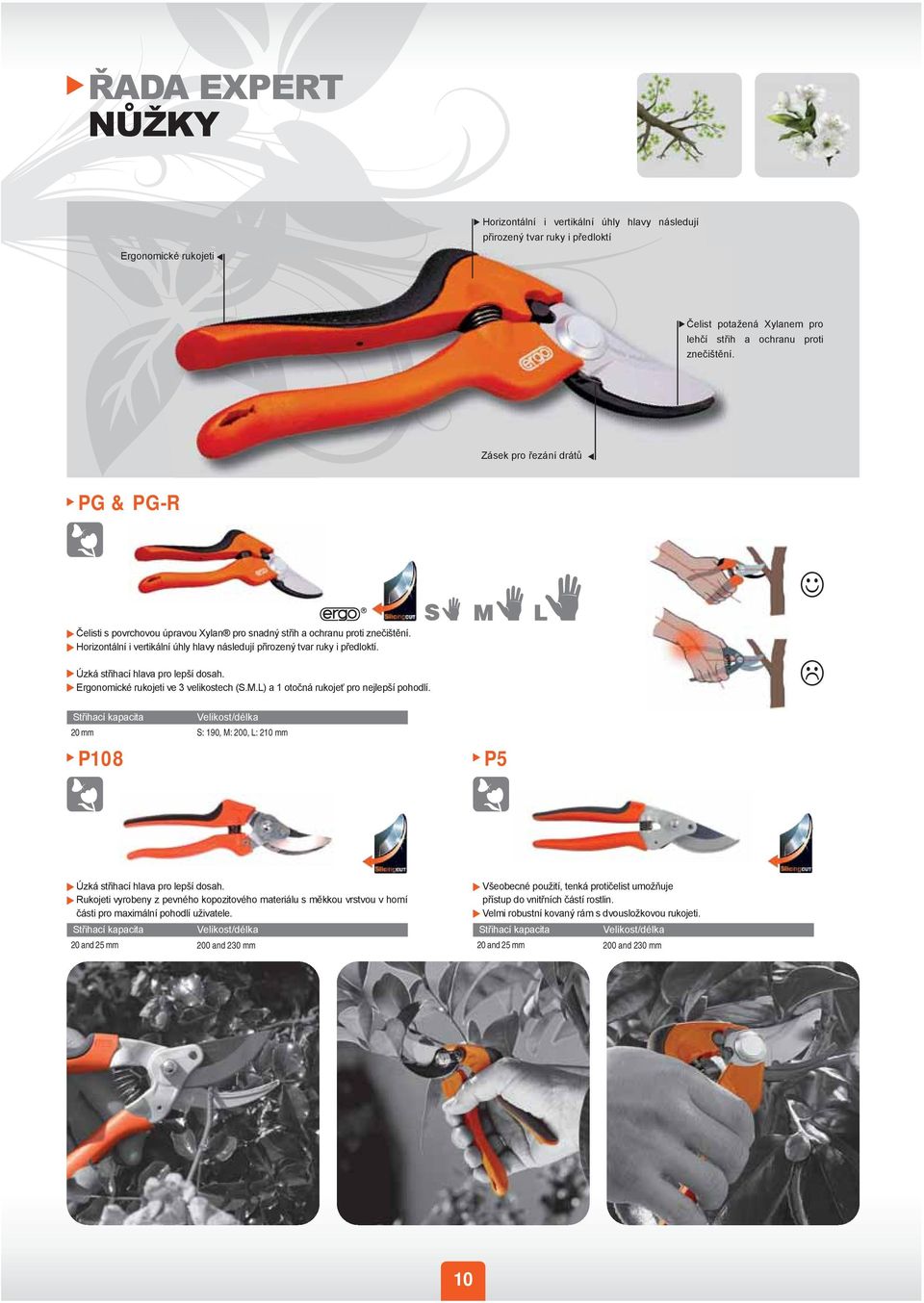 Úzká střihací hlava pro lepší dosah. Ergonomické rukojeti ve 3 velikostech (S..L) a 1 otočná rukojeť pro nejlepší pohodlí. 0 mm P108 S: 190, : 00, L: 10 mm P5 Úzká střihací hlava pro lepší dosah.