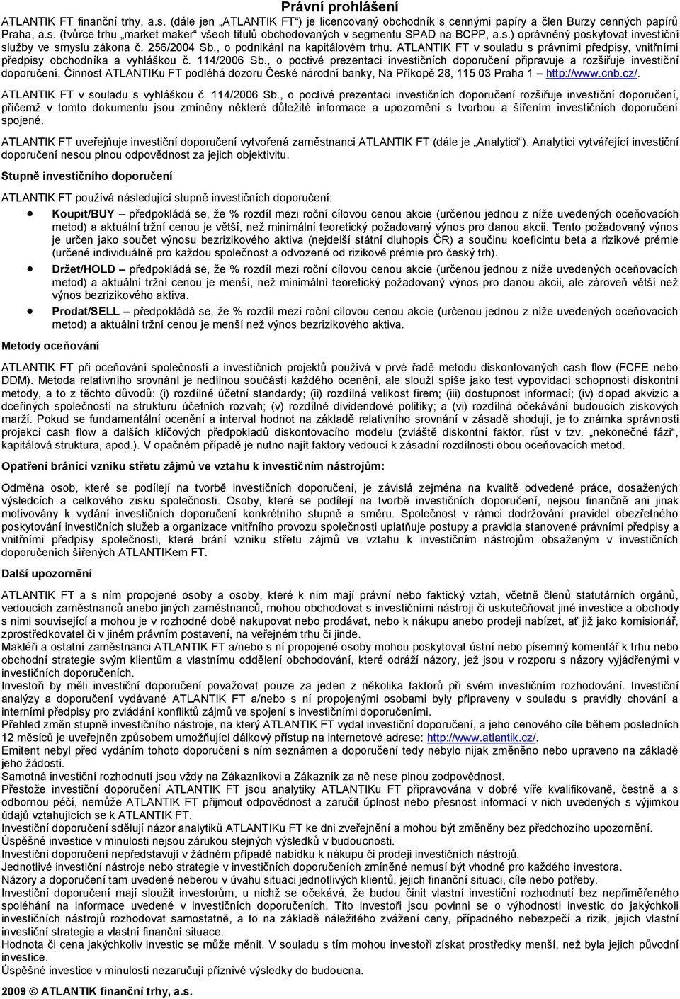 114/2006 Sb., o poctivé prezentaci investičních doporučení připravuje a rozšiřuje investiční doporučení.